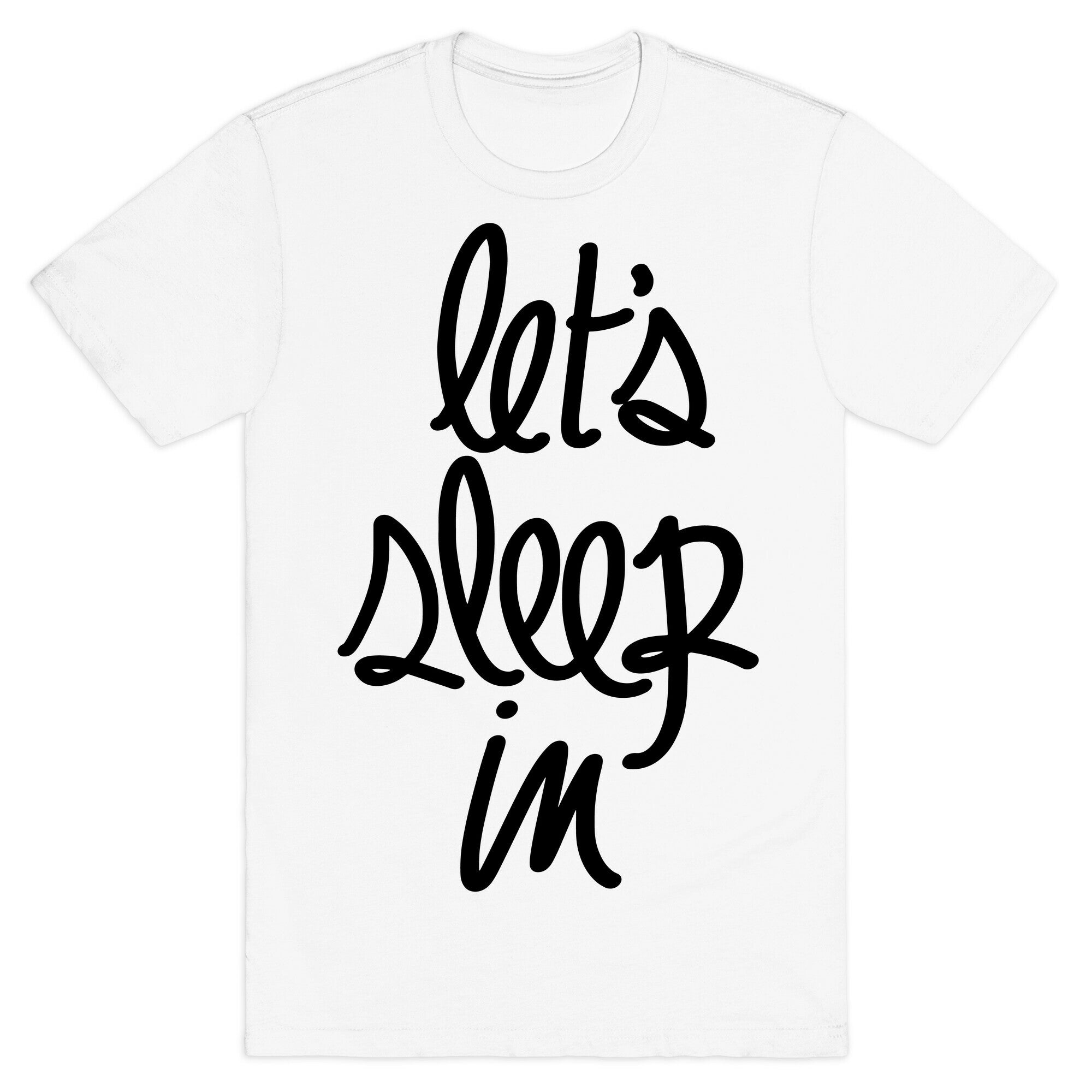 Let's Sleep In T-Shirt